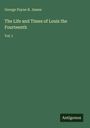 George Payne R. James: The Life and Times of Louis the Fourteenth, Buch