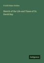 Frinfill Blake Holden: Sketch of the Life and Times of Dr. David Ray, Buch