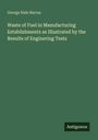 George Hale Barrus: Waste of Fuel in Manufacturing Establishments as Illustrated by the Results of Enginering Tests, Buch