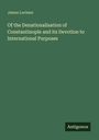 James Lorimer: Of the Denationalisation of Constantinople and its Devotion to International Purposes, Buch