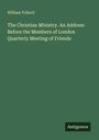 William Pollard: The Christian Ministry. An Address Before the Members of London Quarterly Meeting of Friends, Buch