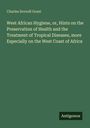 Charles Scovell Grant: West African Hygiene, or, Hints on the Preservation of Health and the Treatment of Tropical Diseases, more Especially on the West Coast of Africa, Buch