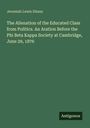 Jeremiah Lewis Diman: The Alienation of the Educated Class from Politics. An Aration Before the Phi Beta Kappa Society at Cambridge, June 29, 1876, Buch