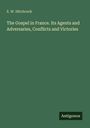 Titel: "The Gospel in France. Its Agents and Adversaries, Conflicts and Victories" von E. W. Hitchcock. Unten rechts steht "Antigonos".