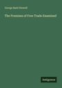 George Basil Dixwell: The Premises of Free Trade Examined, Buch