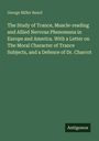 George Miller Beard: The Study of Trance, Muscle-reading and Allied Nervous Phenomena in Europe and America. With a Letter on The Moral Character of Trance Subjects, and a Defence of Dr. Charcot, Buch