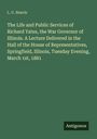 L. U. Reavis: The Life and Public Services of Richard Yates, the War Governor of Illinois. A Lecture Delivered in the Hall of the House of Representatives, Springfield, Illinois, Tuesday Evening, March 1st, 1881, Buch