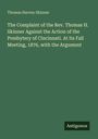 Thomas Harvey Skinner: The Complaint of the Rev. Thomas H. Skinner Against the Action of the Presbytery of Cincinnati. At its Fall Meeting, 1876, with the Argument, Buch