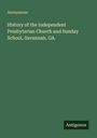 Anonymous: History of the Independent Presbyterian Church and Sunday School, Savannah, GA., Buch