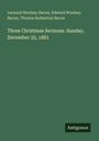 Leonard Woolsey Bacon: Three Christmas Sermons. Sunday, December 25, 1881, Buch