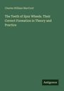 Charles William Maccord: The Teeth of Spur Wheels. Their Correct Formation in Theory and Practice, Buch