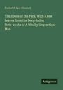 Frederick Law Olmsted: The Spoils of the Park. With a Few Leaves from the Deep-laden Note-books of A Wholly Unpractical Man, Buch