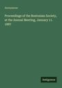 Anonymous, Proceedings of the Bostonian Society, at the Annual Meeting, January 11, 1887. Grüner Hintergrund.