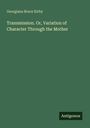 Georgiana Bruce Kirby: Transmission. Or, Variation of Character Through the Mother, Buch