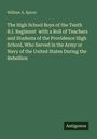 William A. Spicer: The High School Boys of the Tenth R.I. Regiment with a Roll of Teachers and Students of the Providence High School, Who Served in the Army or Navy of the United States During the Rebellion, Buch