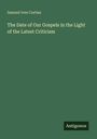 Samuel Ives Curtiss: The Date of Our Gospels in the Light of the Latest Criticism, Buch