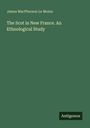 James Macpherson Le Moine: The Scot in New France. An Ethnological Study, Buch