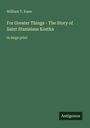 William T. Kane, For Greater Things - The Story of Saint Stanislaus Kostka, in large print. Unten rechts steht "Antigonos".