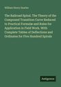 William Henry Searles: The Railroad Spiral. The Theory of the Compound Transition Curve Reduced to Practical Formulæ and Rules for Application in Field Work. With Complete Tables of Deflections and Ordinates for Five Hundred Spirals, Buch