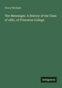 Henry McAlpin: The Messenger. A History of the Class of 1881, of Princeton College, Buch
