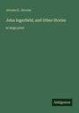 Jerome K. Jerome: John Ingerfield, and Other Stories, Buch