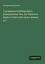 George Leib Harrison: The Remains of William Penn. Pennsylvania's Plea, the Mission to England, Visit to the Grave, Letters, etc., Buch