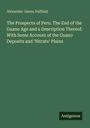 Alexander James Duffield. The Prospects of Peru: Guano Age End, Guano Deposits, 'Nitrate' Plains. Unten rechts: Antigonos.
