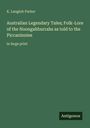 Titel: "Australian Legendary Tales; Folk-Lore of the Noongahburrahs as told to the Piccaninnies". Autor: K. Langloh Parker.