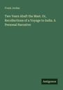 Frank Jordan: Two Years Abaft the Mast. Or, Recollections of a Voyage to India. A Personal Narrative, Buch