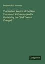 Benjamin Hall Kennedy: The Revised Version of the New Testament. With an Appendix Containing the Chief Textual Changed, Buch