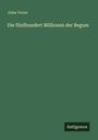 "Die fünfhundert Millionen der Begum" von Jules Verne. Grüner Hintergrund, Antigonos-Logo unten rechts.