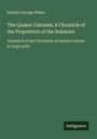 Titel: The Quaker Colonies; Autor: Sydney George Fisher; Reihe: Chronicles of America Series, Band 8; Verlag: Antigonos.