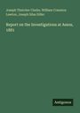 Titel: Report on the Investigations at Assos, 1881. Autoren: Joseph Thatcher Clarke, William Cranston Lawton, Joseph Silas Diller.