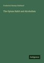 "Frederick Heman Hubbard, The Opium Habit and Alcoholism. Unten rechts kleines, schwarzes Feld mit 'Antigonos'."