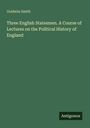 Goldwin Smith: Three English Statesmen. A Course of Lectures on the Political History of England, Buch