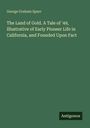 "George Graham Spurr, The Land of Gold. A Tale of '49, Illustrative of Early Pioneer Life in California, and Founded Upon Fact." Unten rechts steht "Antigonos". Hintergrund ist dunkelgrün.