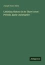 Joseph Henry Allen: Christian History in its Three Great Periods. Early Christianity. Grüner Hintergrund, Antigonos-Logo.