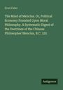 Ernst Faber: The Mind of Mencius. Or, Political Economy Founded Upon Moral Philosophy. A Systematic Digest of the Doctrines of the Chinese Philosopher Mencius, B.C. 325, Buch