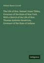 William Mason Cornell: The Life of Hon. Samuel Jones Tilden, Governor of the State of New York. With a Sketch of the Life of Hon. Thomas Andrews Hendricks, Governor of the State of Indiana, Buch