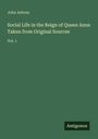 Oben links steht "John Ashton". Darunter der Titel: "Social Life in the Reign of Queen Anne Taken from Original Sources Vol. 1". Unten rechts steht "Antigonos" auf einem grünen Hintergrund.