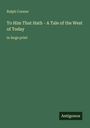 "Ralph Connor: To Him That Hath - A Tale of the West of Today, in large print. Antigonos." Text auf grünem Hintergrund.