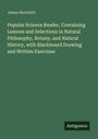 James Monteith: Popular Science Reader, Containing Lessons and Selections in Natural Philosophy, Botany, and Natural History, with Blackboard Drawing and Written Exercises, Buch