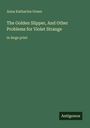 Oben steht "Anna Katharine Green". Der Titel lautet "The Golden Slipper, And Other Problems for Violet Strange". Unten "Antigonos".
