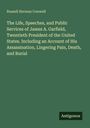 Russell Herman Conwell: The Life, Speeches, and Public Services of James A. Garfield, Twentieth President of the United States. Including an Account of His Assassination, Lingering Pain, Death, and Burial, Buch