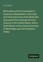 E. M. Wood: Methodism and the Centennial of American Independence, the Loyal and Liberal Services of the Methodist Episcopal Church During the First Century of the United States. With a Brief History of the Various Branches of Methodism and Full Statistical Tables, Buch