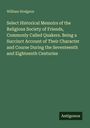William Hodgson: Select Historical Memoirs of the Religious Society of Friends, Commonly Called Quakers. Being a Succinct Account of Their Character and Course During the Seventeenth and Eighteenth Centuries, Buch