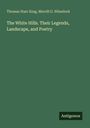 Thomas Starr King: The White Hills. Their Legends, Landscape, and Poetry, Buch