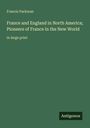 Francis Parkman: France and England in North America; Pioneers of France in the New World, Buch