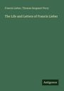 Francis Lieber: The Life and Letters of Francis Lieber, Buch