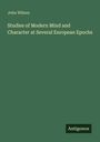 John Wilson. Studies of Modern Mind and Character at Several European Epochs. Grüner Hintergrund. Logo: Antigonos.